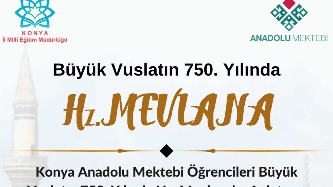 Konya Anadolu Mektebi Öğrencileri Büyük Vuslatın 750. Yılında Okulumuzda Mevlana'yı Anlatıyor.